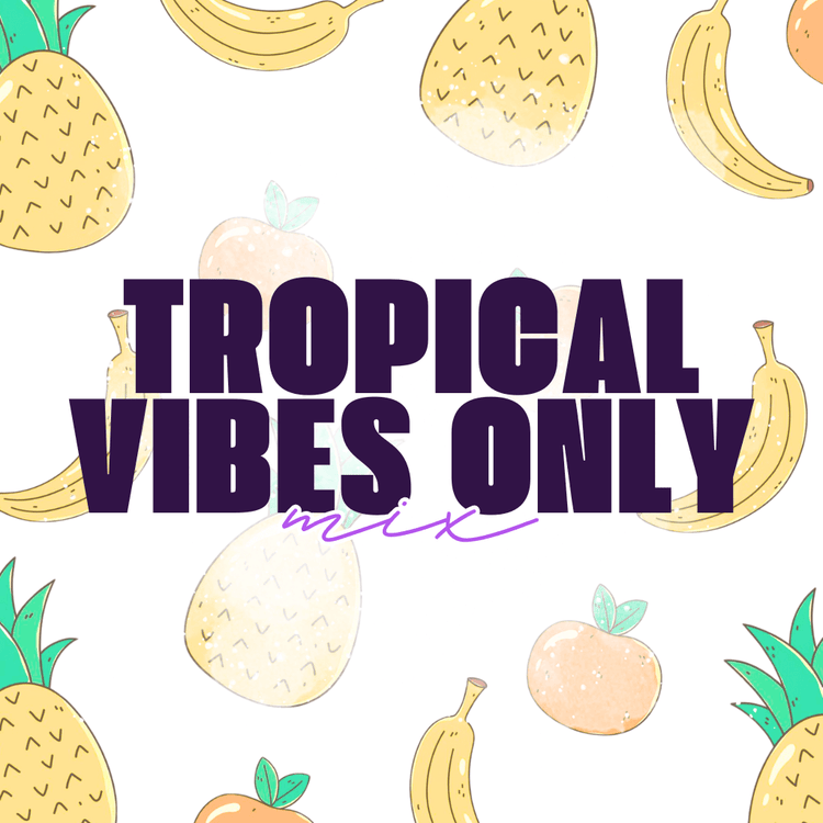 Tropical Vibes Only Mix