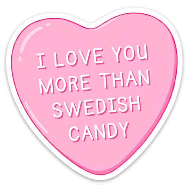 I Love You More Than Swedish Candy Sticker